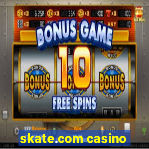 skate.com casino